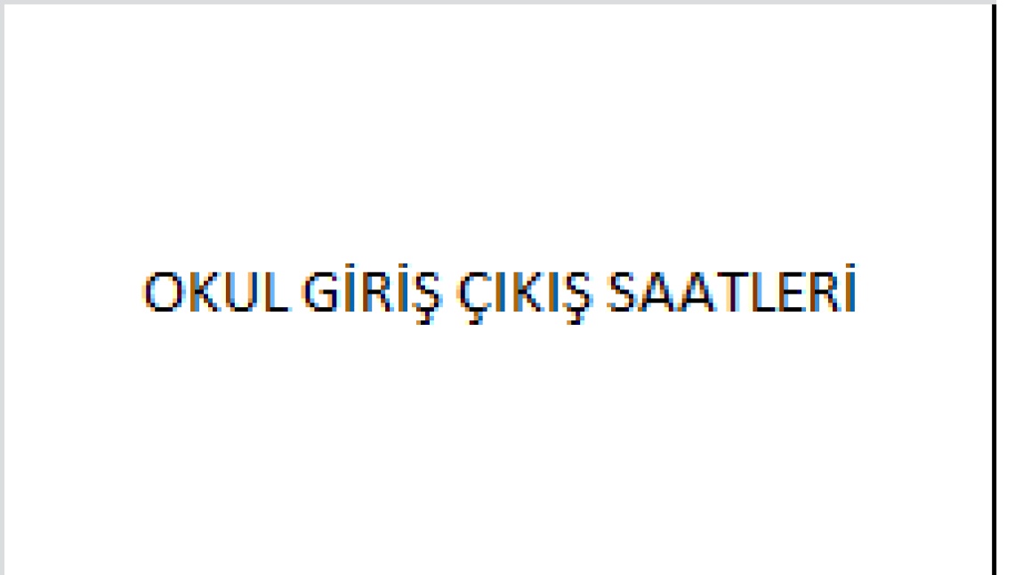 OKUL GİRİŞ ÇIKIŞ SAATLERİ